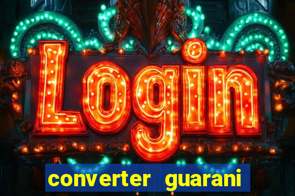 converter guarani em reais